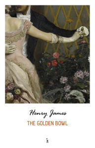 Title: The Golden Bowl, Author: Henry James