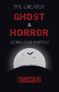 Title: The Greatest Ghost and Horror Stories Ever Written: volume 3 (30 short stories), Author: E. F. Benson