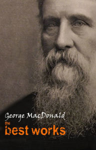 Title: George MacDonald: The Best Works, Author: George MacDonald