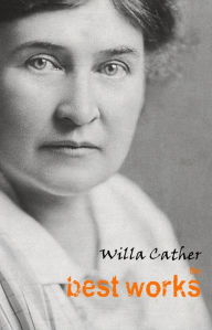 Title: Willa Cather: The Best Works, Author: Willa Cather