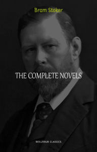 Title: Bram Stoker Collection: The Complete Novels (Dracula, The Jewel of Seven Stars, The Lady of the Shroud, The Lair of the White Worm...) (Halloween Stories), Author: Bram Stoker