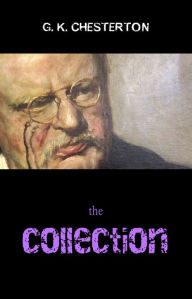 Title: The G. K. Chesterton Collection (The Father Brown Stories, The Napoleon of Notting Hill, The Man Who Was Thursday, The Return of Don Quixote and many more!), Author: G. K. Chesterton