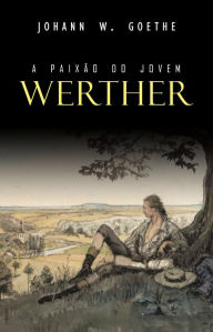 Title: A Paixão do Jovem Werther, Author: Johann Wolfgang von Goethe