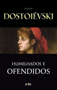 Title: Humilhados e Ofendidos, Author: Fiódor Dostoiévski
