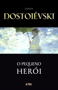 Title: O Pequeno Heroi, Author: Fiódor Dostoiévski