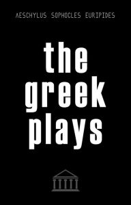 Title: The Greek Plays: 33 Plays by Aeschylus, Sophocles, and Euripides (Modern Library Classics), Author: Aeschylus