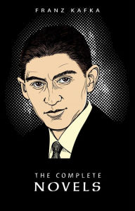 Title: Franz Kafka: The Complete Novels, Author: Franz Kafka