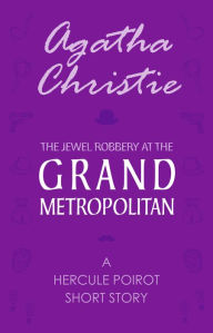 Title: The Jewel Robbery at the Grand Metropolitan (A Hercule Poirot Short Story), Author: Agatha Christie