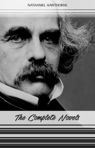 Title: Nathaniel Hawthorne: The Complete Novels, Author: Nathaniel Hawthorne