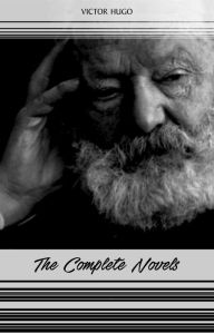 Title: Victor Hugo: The Complete Novels (Les Misérables, The Hunchback of Notre-Dame, Toilers of the Sea, The Man Who Laughs...), Author: Victor Hugo