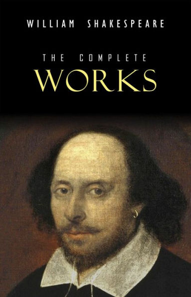 William Shakespeare: The Complete Works (Illustrated)