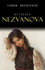 Title: Netochka Nezvanova, Author: Fiódor Dostoiévski