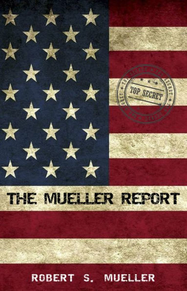 The Mueller Report: Report On The Investigation Into Russian Interference In The 2016 Presidential Election