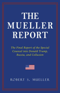 Title: THE MUELLER REPORT: The Full Report on Donald Trump, Collusion, and Russian Interference in the 2016 U.S. Presidential Election, Author: Robert S. Mueller