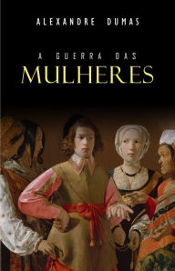 Title: A Guerra das Mulheres, Author: Alexandre Dumas