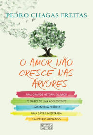 Title: O Amor Não Cresce nas Árvores, Author: Pedro Chagas Freitas