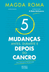 Title: 5 Mudanças ¿ Antes, Durante e Depois do Cancro, Author: Magda Roma