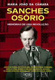Title: Sanches Osório ¿ Memórias de Uma Revolução, Author: Maria João Câmara