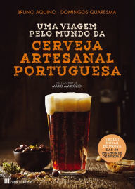 Title: Uma Viagem pelo Mundo da Cerveja Artesanal Portuguesa, Author: Domingos Quaresma