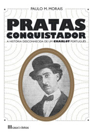 Title: Pratas Conquistador ¿ A história desconhecida de um Charlot português, Author: Paulo M. Morais