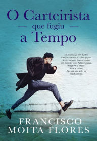 Title: O Carteirista Que Fugiu a Tempo, Author: Francisco Moita Flores