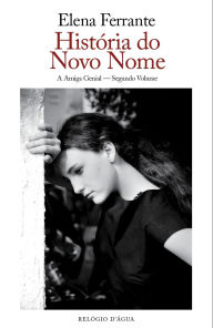 Title: História do Novo Nome: A Amiga Genial - Segundo Volume - Juventude, Author: Elena Ferrante