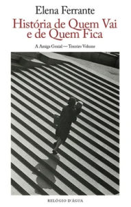 Title: História de Quem Vai e de Quem Fica: A Amiga Genial - Terceiro Volume - Tempo Intermédio, Author: Elena Ferrante