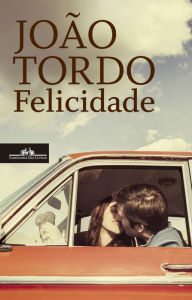 Title: Felicidade, Author: João Tordo