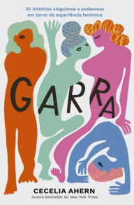 Title: Garra: 30 mulheres 30 histórias, Author: Cecelia Ahern