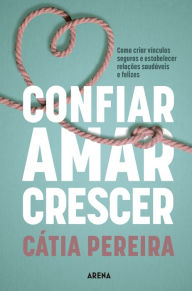 Title: Confiar, Amar, Crescer, Author: Cátia Pereira