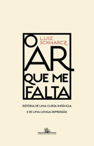 Title: O ar que me falta, Author: Luiz Schwarcz