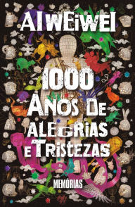 Title: 1000 anos de alegrias e tristezas: Memórias, Author: Ai Weiwei