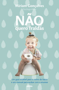 Title: Não quero fraldas: Um guia de salvação para pais e camas e um manual para acabar com a enurese, Author: Miriam Gonçalves