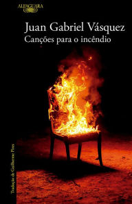 Title: Canções para o incêndio, Author: Juan Gabriel Vásquez