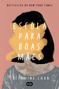 Title: Escola para boas mães, Author: Jessamine Chan