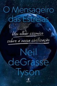 Title: O mensageiro das estrelas: Uma olhar cósmico sobre a nossa civilização, Author: Neil deGrasse Tyson