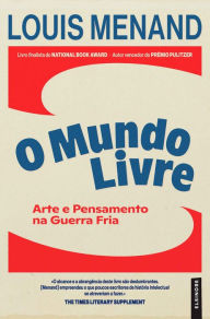 Title: O Mundo Livre: Arte e Pensamento na Guerra Fria, Author: Louis Menand