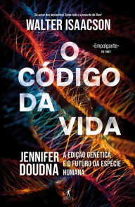 Title: O código da vida: Jennifer Doudna, a edição genética e o futuro da espécie humana, Author: Walter Isaacson