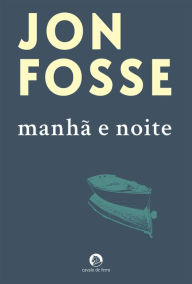 Title: Manhã e Noite, Author: Jon Fosse