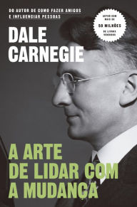 Title: A arte de lidar com a mudança, Author: Dale Carnegie
