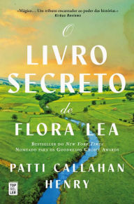 Title: O Livro Secreto de Flora Lea, Author: Patti Callahan Henry
