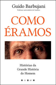 Title: Como Éramos: Histórias da Grande História do Homem, Author: Guido Barbujani