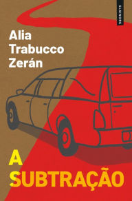 Title: A Subtração, Author: Alia Trabucco Zerán