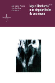 Title: Miguel Bombarda (1851-1910) e singularidades de uma ï¿½poca, Author: Joïo Rui Pita