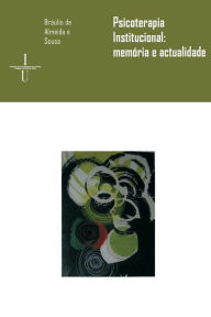 Title: Psicoterapia institucional: memï¿½ria e actualidade, Author: Brïulio de Almeida e Sousa