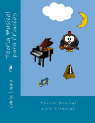 Title: Teoria Musical para Criancas: com gravacoes dos exercicios, Author: Carla Louro