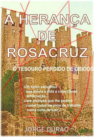 Title: A HERANÇA DE ROSACRUZ - o tesouro perdido de Óbidos, Author: Jorge Durão