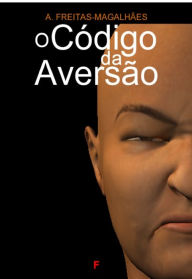 Title: O Código da Aversão, Author: A. Freitas-magalhães