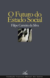 Title: O Futuro do Estado Social, Author: Filipe Carreira da Silva