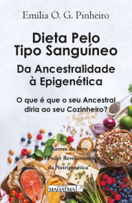 Title: Dieta pelo tipo sanguíneo: Da ancestralidade à epigenética, Author: Emília O. G. Pinheiro